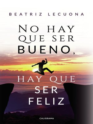cover image of No hay que ser bueno, hay que ser feliz